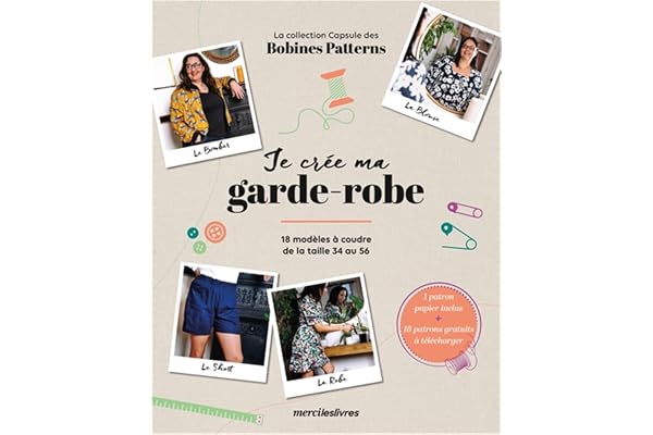 Je crée ma garde-robe: 18 modèles à coudre de la taille 34 au 56