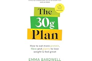 The 30g Plan: How to eat more protein, plants and fibre to lose weight and feel great - The Sunday Times bestseller