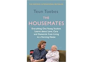 The Housemates: Everything One Young Student Learnt about Love, Care, and Dementia from Living in a Nursing Home