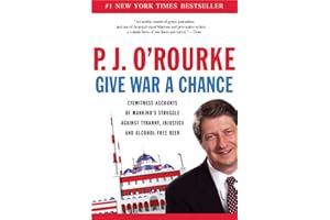 Give War a Chance: Eyewitness Accounts of Mankind's Struggle Against Tyranny, Injustice, and Alcohol-Free Beer