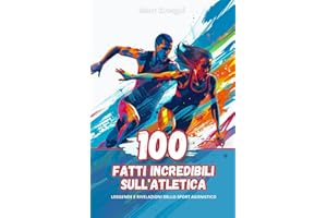 100 Fatti Incredibili sull'Atletica: Leggende e Rivelazioni dello Sport Agonistico