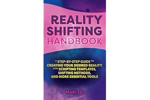 The Reality Shifting Handbook: A Step-by-Step Guide to Creating Your Desired Reality with Scripting Templates, Shifting Methods, and More Essential Tools
