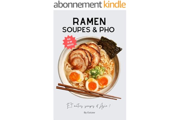 Plus de 100 recettes de ramens et soupes de la cuisine asiatique: miso ramen japonais, soupe de nouilles chinoises, pho vietnamien,…