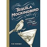 Tequila Mockingbird: Cocktails with a Literary Twist