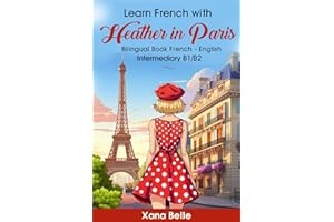 Learn French with Heather in Paris: Bilingual French & English - Easy Book for Intermediate Learners (French Edition): 1 (Heather´s Adventures)