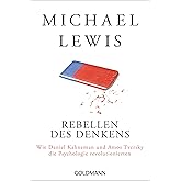 Rebellen des Denkens: Wie Daniel Kahneman und Amos Tversky die Psychologie revolutionierten