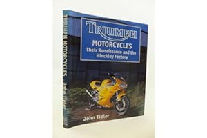 Triumph Motorcycles: Their Renaissance and the Hinckley Factory (Crowood AutoClassic S.)