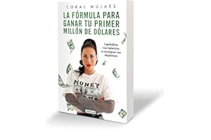 La fórmula para ganar tu primer millón de dólares/ How to Earn Your First Million: Capitaliza tus talentos y consigue tus objetivos/ Capitalize on Your Talents to Reach Your Goals