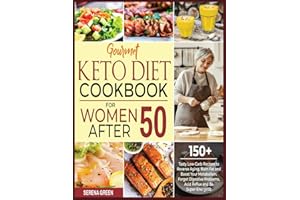 Gourmet Keto Diet Cookbook For Women After 50: 150+ Tasty Low-Carb Recipes to Reverse Aging, Burn Fat and Boost Your Metabolism. Forget Digestive Problems, Acid Reflux and Be Super-Energetic