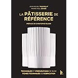 La Patisserie de Reference - Techniques, Preparations de Base, Fiches Techniques de Fabrication