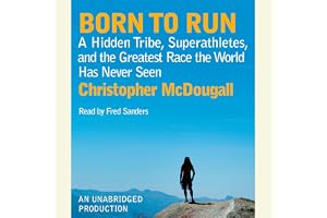 Born to Run: A Hidden Tribe, Superathletes, and the Greatest Race the World Has Never Seen