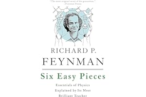 Six Easy Pieces: Essentials of Physics Explained by Its Most Brilliant Teacher