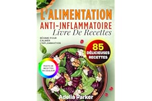L'Alimentation Anti- Inflammatoire: Livre de Recettes, Régime pour Calmer l'Inflammation, 85 Délicieuses Recettes
