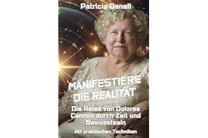 Manifestiere die Realität: Die Reise von Dolores Cannon durch Zeit und Bewusstsein