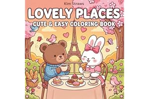 Lovely Places Cute & Easy Coloring Book: Adorable Travel Scenes, Cozy Moments, and Relaxing Simple Designs for Kids, Teens, and Adults