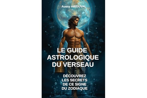 Le Guide Astrologique du Verseau, Découvrez les Secrets de ce Signe du Zodiaque
