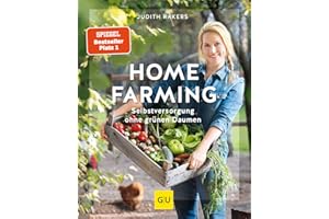 Homefarming: Selbstversorgung ohne grünen Daumen – Anbau, Pflege und Ernte für Einsteiger (GU Selbstversorgung)