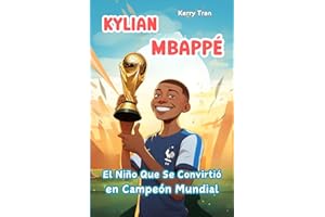 Kylian Mbappé: El Niño Que Se Convirtió en Campeón Mundial: Libro de biografía ilustrada para niños (Biografías deportivas para niños)