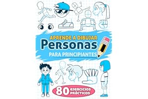 Aprende a Dibujar Personas para Principiantes: 80 ejercicios prácticos, con instrucciones paso a paso para expresiones faciales, manos y cuerpo, dirigido a niños.
