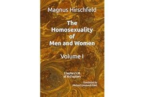 The Homosexuality of Men and Women: Volume I Chapters 1-18 of 39 Chapters