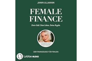 Female Finance: Dein Geld. Dein Leben. Deine Regeln.