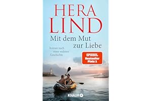 Mit dem Mut zur Liebe: Roman nach einer wahren Geschichte | Der Nr.-1-SPIEGEL-Bestseller-Tatsachenroman | Die dramatische Geschichte einer unglaublichen Flucht