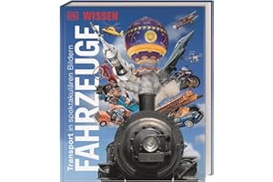 DK Wissen. Fahrzeuge: Transport in spektakulären Bildern. Einzigartige Einblicke in die aufregende Welt der Fahrzeuge. Für Kinder ab 8 Jahren