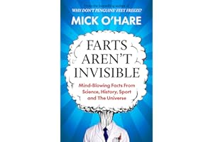 Farts Aren't Invisible: Mind-Blowing Facts From Science, History, Sport and The Universe