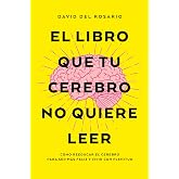 El libro que tu cerebro no quiere leer: C&oacute;mo reeducar el cerebro para ser m&aacute;s felices y vivir con plenitud (Books4pocket crec