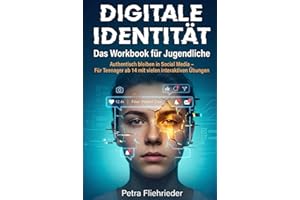 Digitale Identität - Das Workbook für Jugendliche: Authentisch bleiben in Social Media - Für Teenager ab 14 mit vielen interaktiven Übungen