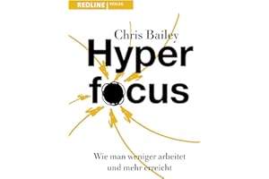 Hyperfocus: Wie man weniger arbeitet und mehr erreicht