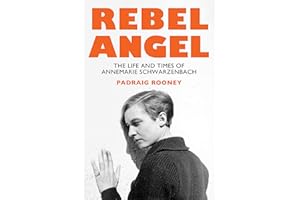 Rebel Angel: The Life and Times of Annemarie Schwarzenbach