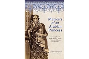 Memoirs of an Arabian Princess: An Accurate Translation of Her Authentic Voice (Writings by Emily Ruete, born Sayyida Salme)