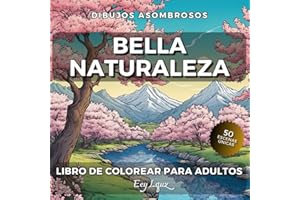 Bella Naturaleza. Libro de Colorear Para Adultos con Paisajes Relejantes: 50 Escenas Únicas. Montañas Playas Desiertos Bosques Prados. Para Aliviar el Estrés (Dibujos Asombrosos)