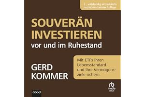 Souverän investieren vor und im Ruhestand: Mit ETFs Ihren Lebensstandard und Ihre Vermögensziele sichern
