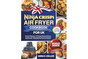 Ninja Crispi Air Fryer Cookbook for UK: Perfect for Beginners – 170+ Crispy, Quick and Delicious Recipes in Just 15 Minutes! With Tips & Tricks ... Info. +30-Day Meal Plan (Full Colour Edition)