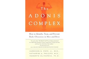 The Adonis Complex: How to Identify, Treat and Prevent Body Obsession in Men and Boys