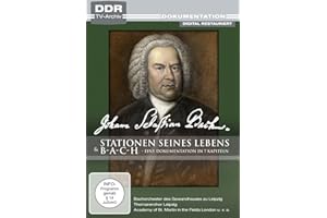Johann Sebastian Bach - Stationen seines Lebens / b-a-c-h - Eine Dokumentation in 7 Kapiteln