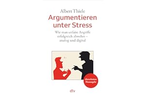 Argumentieren unter Stress: Wie man unfaire Angriffe erfolgreich abwehrt – analog und digital