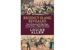 Regency Slang Revealed: Grose's Dictionary of the Vulgar Tongue & Later Versions - Organised & Indexed