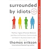 Surrounded by Idiots Revised &amp; Expanded Edition: The Four Types of Human Behavior and How to Effectively Communicate with Eac