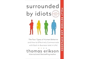 Surrounded by Idiots Revised & Expanded Edition: The Four Types of Human Behavior and How to Effectively Communicate with Each in Business (and in Life)