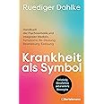 Krankheit als Symbol: Handbuch der Psychosomatik und Integralen Medizin. Symptome, Be-Deutung, Bearbeitung, Einlösung - Der K