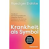 Krankheit als Symbol: Handbuch der Psychosomatik und Integralen Medizin. Symptome, Be-Deutung, Bearbeitung, Einlösung - Der K