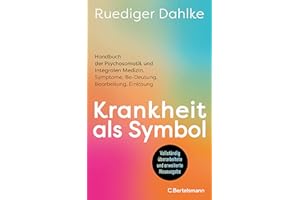 Krankheit als Symbol: Handbuch der Psychosomatik und Integralen Medizin. Symptome, Be-Deutung, Bearbeitung, Einlösung - Der Klassiker der ... aktualisiert und grundlegend überarbeitet