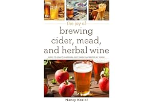 The Joy of Brewing Cider, Mead, and Herbal Wine: How to Craft Seasonal Fast-Brew Favorites at Home