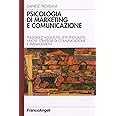 Psicologia di marketing e comunicazione. Pulsioni d'acquisto, leve persuasive, nuove strategie di comunicazione e management