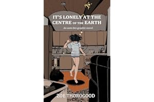 It's Lonely at the Centre of the Earth: an auto-bio-graphic-novel