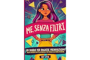 Me, Senza Filtri: Un diario per ragazze preadolescenti sulla scoperta di sé, la fiducia in sé stesse e la forza interiore