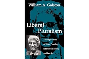 Liberal Pluralism: The Implications of Value Pluralism for Political Theory and Practice